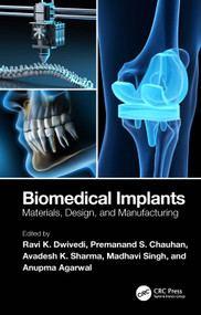 Biomedical Implants (Materials, Design, and Manufacturing) by Ravi K. Dwivedi, Premanand S. Chauhan, Avadesh K. Sharma, Madhavi Singh, Anupma Agarwal, 9781032450377