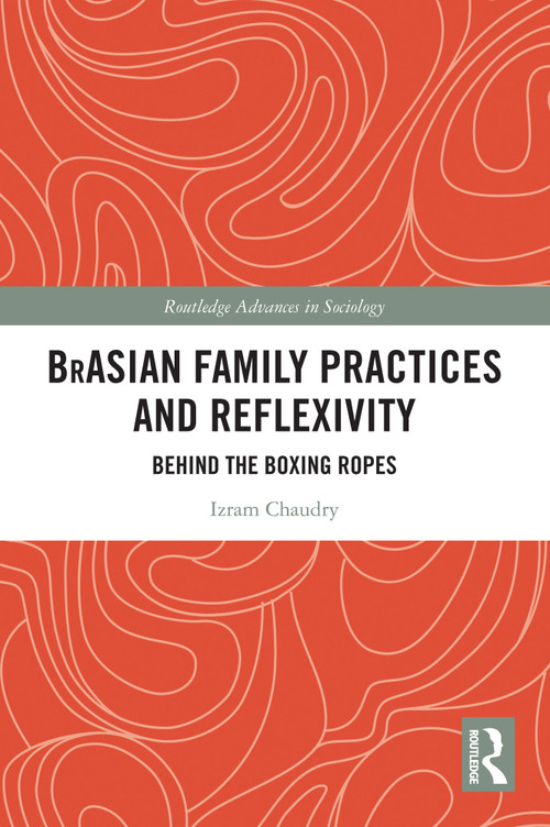 BrAsian Family Practices and Reflexivity (Behind the Boxing Ropes) by Izram Chaudry, 9781032558387