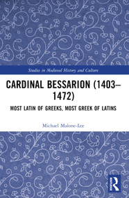Cardinal Bessarion (1403-1472) (Most Latin of Greeks, Most Greek of Latins) by Michael Malone-Lee, 9781032442419