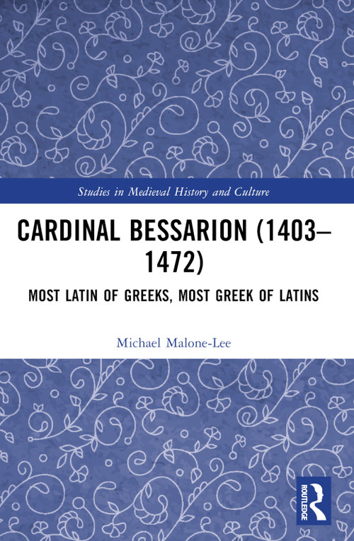 Cardinal Bessarion (1403-1472) (Most Latin of Greeks, Most Greek of Latins) by Michael Malone-Lee, 9781032442419