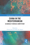 China in the Mediterranean (An Arena of Strategic Competition?) by Emilie Tran, Yahia Zoubir, 9781032795782