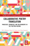 Collaborative Poetry Translation (Processes, Priorities, and Relationships in the Poettrio Method) by W.N. Herbert, Francis R. Jones, Fiona Sampson, 9781032780191