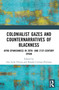 Colonialist Gazes and Counternarratives of Blackness (Afro-Spanishness in 20th- and 21st-Century Spain) by Ana León-Távora, Rosalía Cornejo-Parriego, 9781032563503