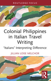 Colonial Philippines in Italian Travel Writing (“Italians” Interpreting Difference) - 9781032722306 by Jillian Loise Melchor, 9781032722306