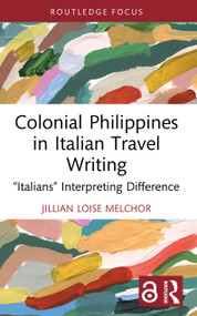 Colonial Philippines in Italian Travel Writing (“Italians” Interpreting Difference) - 9781032722306 by Jillian Loise Melchor, 9781032722306