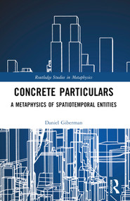 Concrete Particulars (A Metaphysics of Spatiotemporal Entities) by Daniel Giberman, 9781032661803