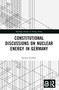 Constitutional Discussions on Nuclear Energy in Germany by Robert Rybski, 9781032581781