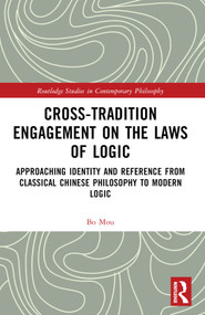 Cross-Tradition Engagement on the Laws of Logic (Approaching Identity and Reference from Classical Chinese Philosophy to Modern Logic) by Bo Mou, 9781032590523