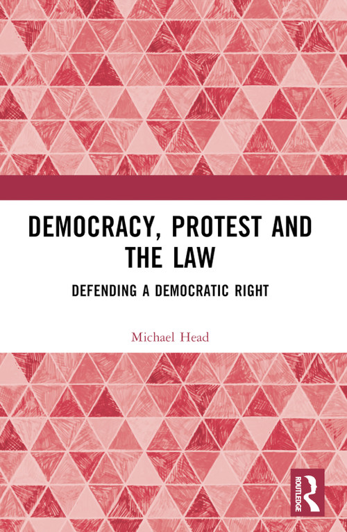 Democracy, Protest and the Law (Defending a Democratic Right) by Michael Head, 9780367608347
