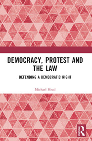 Democracy, Protest and the Law (Defending a Democratic Right) by Michael Head, 9780367608347