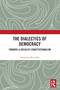 The Dialectics of Democracy (Towards a Socialist Constitutionalism) by Dimitrios Kivotidis, 9781032710891