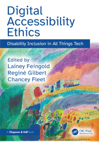 Digital Accessibility Ethics (Disability Inclusion in All Things Tech) by Lainey Feingold, Reginé Gilbert, Chancey Fleet, 9781041018681