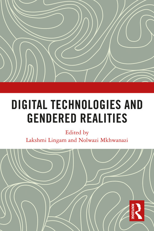 Digital Technologies and Gendered Realities by Lakshmi Lingam, Nolwazi Mkhwanazi, 9780367503932
