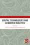 Digital Technologies and Gendered Realities by Lakshmi Lingam, Nolwazi Mkhwanazi, 9780367503932