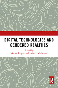 Digital Technologies and Gendered Realities by Lakshmi Lingam, Nolwazi Mkhwanazi, 9780367503932