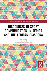 Discourses in Sport Communication in Africa and the African Diaspora by Unwana Samuel Akpan, 9781032611273