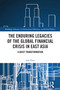 The Enduring Legacies of the Global Financial Crisis in East Asia (A Quiet Transformation) by Iain Pirie, 9781032656403