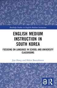 English Medium Instruction in South Korea (Focusing on Language in School and University Classrooms) by Jiye Hong, Helen Basturkmen, 9781032471440
