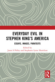 Everyday Evil in Stephen King's America (Essays, Images, Paratexts) by Jason S. Polley, Stephanie Laine Hamilton, 9781032518602