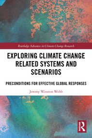Exploring Climate Change Related Systems and Scenarios (Preconditions for Effective Global Responses) by Jeremy Winston Webb, 9781032737836