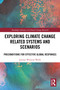 Exploring Climate Change Related Systems and Scenarios (Preconditions for Effective Global Responses) by Jeremy Winston Webb, 9781032737836