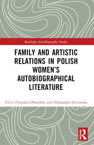 Family and Artistic Relations in Polish Women's Autobiographical Literature by Aleksandra Grzemska, Tul'si (Tuesday) Bhambry, 9781032388236
