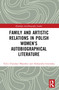 Family and Artistic Relations in Polish Women's Autobiographical Literature by Aleksandra Grzemska, Tul'si (Tuesday) Bhambry, 9781032388236