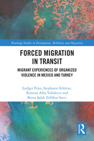 Forced Migration in Transit (Migrant Experiences of Organized Violence in Mexico and Turkey) by Ludger Pries, Stephanie Schütze, Ximena Alba Villalever, Berna Safak Zülfikar Savci, 9781032750880
