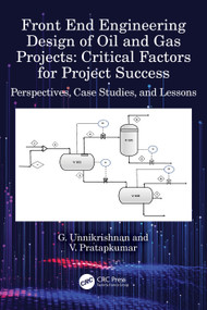 Front End Engineering Design of Oil and Gas Projects: Critical Factors for Project Success (Perspectives, Case Studies, and Lessons) by G. Unnikrishnan, V. Pratapkumar, 9781032328652