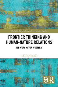 Frontier Thinking and Human-Nature Relations (We Were Never Western) by E. C. H. Keskitalo, 9781032738420