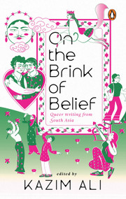 On the Brink of Belief (Queer Writing from South Asia) by Kazim Ali, 9780143475002