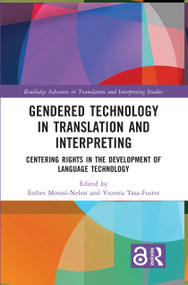 Gendered Technology in Translation and Interpreting (Centering Rights in the Development of Language Technology) by Esther Monzó-Nebot, Vicenta Tasa-Fuster, 9781032736976
