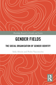 Gender Fields (The Social Organisation of Gender Identity) by Sofia Aboim, Pedro Vasconcelos, 9781032322742