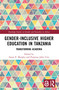 Gender-Inclusive Higher Education in Tanzania (Transforming Academia) by Susan P. Murphy, Perpetua John Urio, 9781032749426