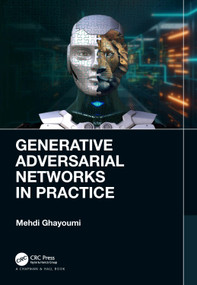 Generative Adversarial Networks in Practice by Mehdi Ghayoumi, 9781032250588