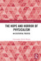 The Hope and Horror of Physicalism (An Existential Treatise) by Christopher Devlin Brown, 9781032721590