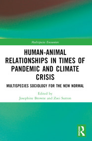 Human-Animal Relationships in Times of Pandemic and Climate Crisis (Multispecies Sociology for the New Normal) by Josephine Browne, Zoei Sutton, 9781032191485