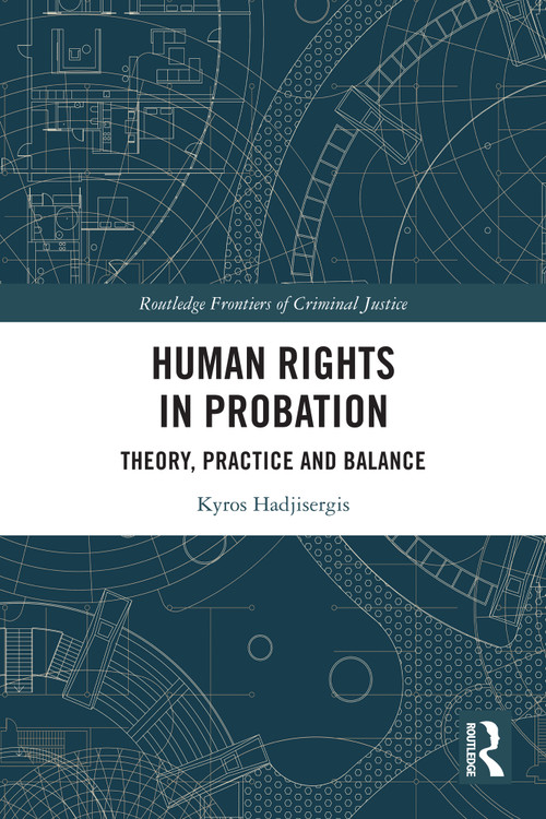 Human Rights in Probation (Theory, Practice and Balance) by Kyros Hadjisergis, 9781032124698