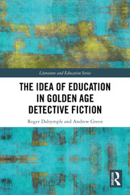 The Idea of Education in Golden Age Detective Fiction by Roger Dalrymple, Andrew Green, 9780367725044