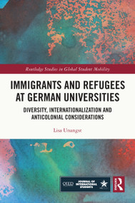 Immigrants and Refugees at German Universities (Diversity, Internationalization and Anticolonial Considerations) by Lisa Unangst, 9781032431727