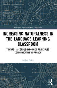 Increasing Naturalness in the Language Learning Classroom (Towards a Corpus-Informed Principled Communicative Approach) by Szilvia Szita, 9781032786674