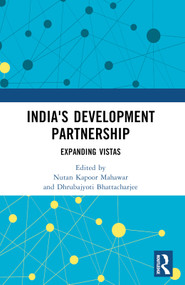 India's Development Partnership (Expanding Vistas) by Nutan Kapoor Mahawar, Dhrubajyoti Bhattacharjee, 9781032766096