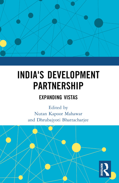 India's Development Partnership (Expanding Vistas) by Nutan Kapoor Mahawar, Dhrubajyoti Bhattacharjee, 9781032766096