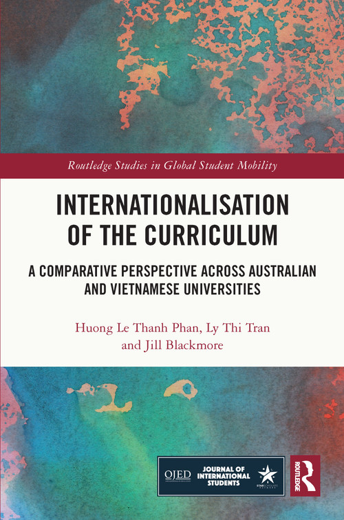 Internationalisation of the Curriculum (A Comparative Perspective across Australian and Vietnamese Universities) by Huong Le Thanh Phan, Ly Thi Tran, Jill Blackmore, 9781032389622