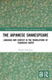 The Japanese Shakespeare (Language and Context in the Translations of Tsubouchi Shōyō) by Daniel Gallimore, 9781032277011