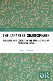 The Japanese Shakespeare (Language and Context in the Translations of Tsubouchi Shōyō) by Daniel Gallimore, 9781032277011