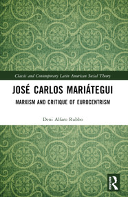 José Carlos Mariátegui (Marxism and Critique of Eurocentrism) by Deni Alfaro Rubbo, 9781032620114