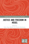 Justice and Freedom in Hegel by Paolo Diego Bubbio, Andrew Buchwalter, 9781032423791