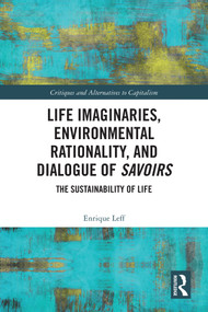 Life Imaginaries, Environmental Rationality, and Dialogue of Savoirs (The Sustainability of Life) by Enrique Leff, 9781032714233
