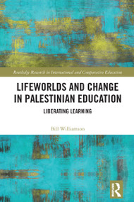 Lifeworlds and Change in Palestinian Education (Liberating Learning) by Bill Williamson, 9781032709505